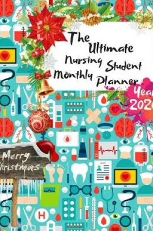 Cover of The Ultimate Merry Christmas Nursing Student Monthly Planner Year 2020