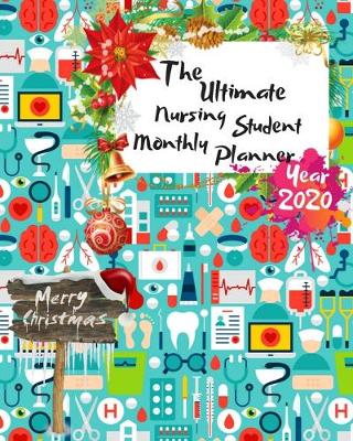 Book cover for The Ultimate Merry Christmas Nursing Student Monthly Planner Year 2020