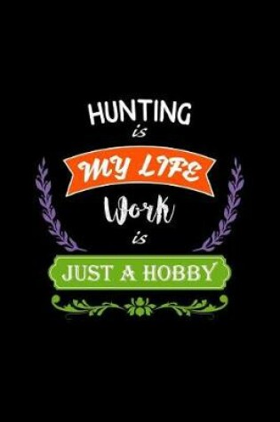 Cover of Hunting Is My Life Work Is Just a Hobby