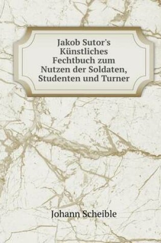 Cover of Jakob Sutor's Künstliches Fechtbuch zum Nutzen der Soldaten, Studenten und Turner