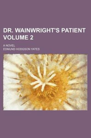 Cover of Dr. Wainwright's Patient Volume 2; A Novel