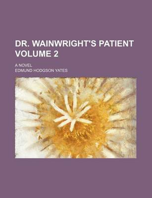 Book cover for Dr. Wainwright's Patient Volume 2; A Novel
