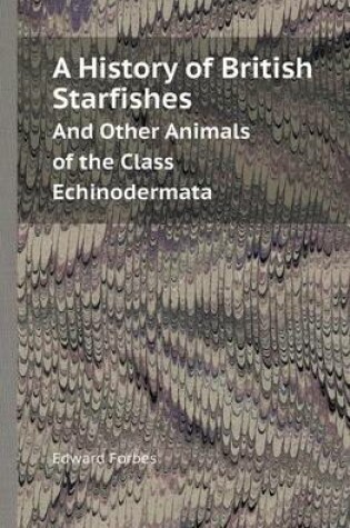 Cover of A History of British Starfishes and Other Animals of the Class Echinodermata