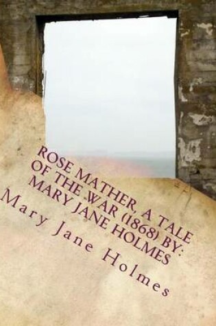 Cover of Rose Mather, a Tale of the War (1868) By