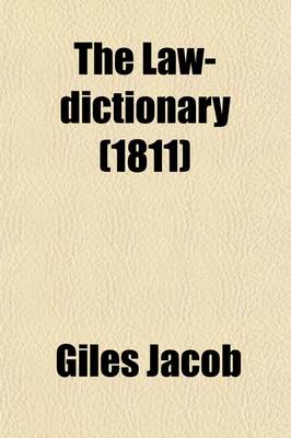 Book cover for The Law-Dictionary Volume 6; Explaining the Rise, Progress, and Present State of the English Law Defining and Interpreting the Terms or Words of Art and Comprising Copious Information on the Subjects of Law, Trade, and Government