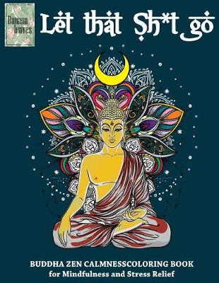 Book cover for Let that Sh*t Go, BUDDHA ZEN CALMNESS COLORING BOOK for Mindfulness and Stress Relief