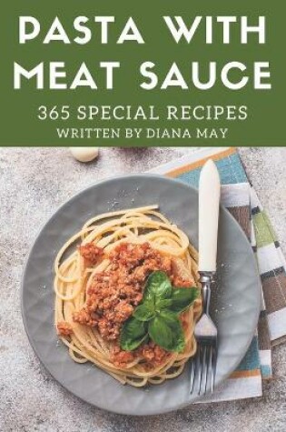 Cover of 365 Special Pasta with Meat Sauce Recipes