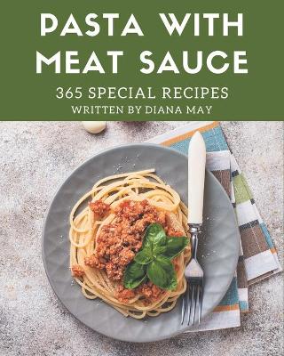 Cover of 365 Special Pasta with Meat Sauce Recipes