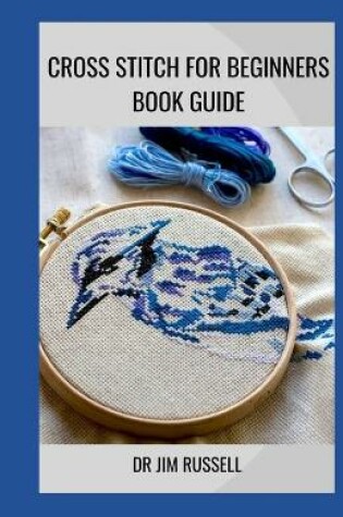 Cover of Cross Stitch for Beginners Book Guide