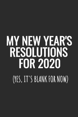 Book cover for My New Year's Resolutions For 2020 (Yes, It's Blank For Now)