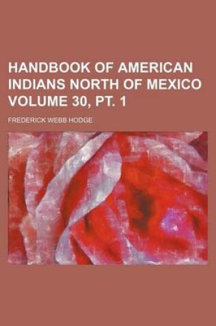 Cover of Handbook of American Indians North of Mexico Volume 30, PT. 1