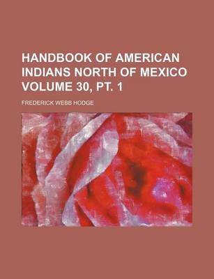 Book cover for Handbook of American Indians North of Mexico Volume 30, PT. 1