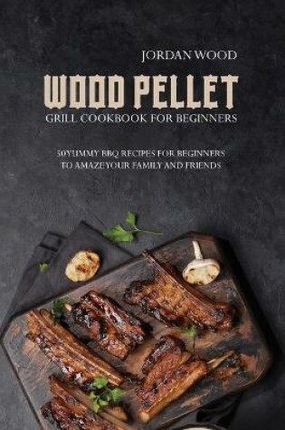 Cover of Wood Pellet Grill Cookbook for Beginners