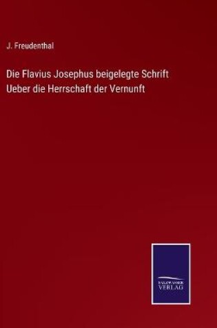 Cover of Die Flavius Josephus beigelegte Schrift Ueber die Herrschaft der Vernunft