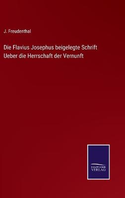 Book cover for Die Flavius Josephus beigelegte Schrift Ueber die Herrschaft der Vernunft