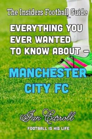 Cover of Everything You Ever Wanted to Know About - Manchester City FC