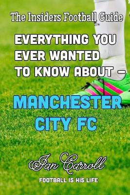 Book cover for Everything You Ever Wanted to Know About - Manchester City FC