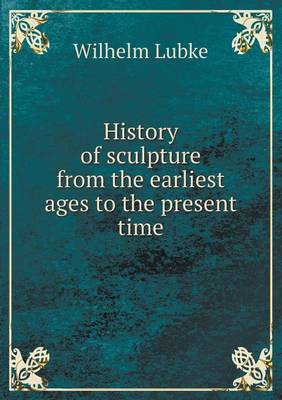 Book cover for History of sculpture from the earliest ages to the present time