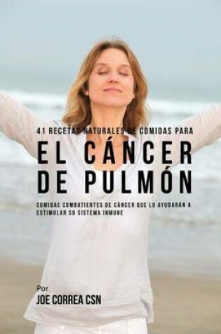 Cover of 41 Recetas Naturales de Comidas Para El Cancer de Pulmon