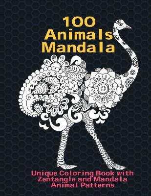 Cover of 100 Animals Mandala - Unique Coloring Book with Zentangle and Mandala Animal Patterns