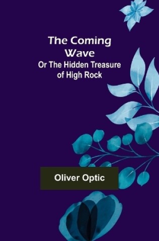 Cover of The Coming Wave; Or The Hidden Treasure of High Rock