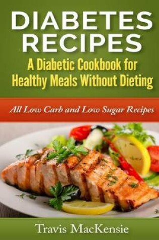 Cover of Diabetes Recipes - A Diabetic Cookbook for Healthy Meals Without Dieting