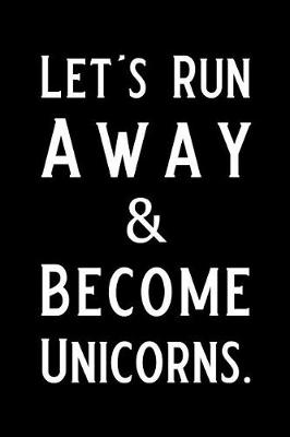 Book cover for Let's Run Away and Become Unicorns