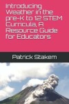 Book cover for Introducing Weather in the Pre-K to 12 Stem Curricula, a Resource Guide for Educators