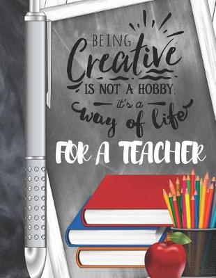 Book cover for Being Creative Is Not A Hobby It's A Way Of Life For A Teacher