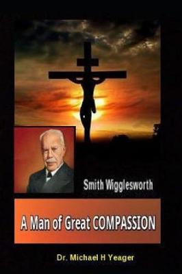 Book cover for Smith Wigglesworth a Man of Great Compassion
