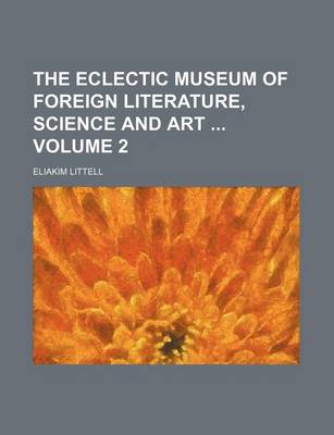 Book cover for The Eclectic Museum of Foreign Literature, Science and Art Volume 2