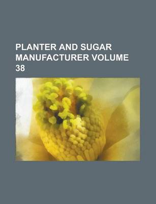 Book cover for Planter and Sugar Manufacturer Volume 38