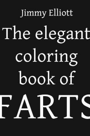 Cover of The Elegant Coloring Book of FARTS - Funny Coloring Book for Adults