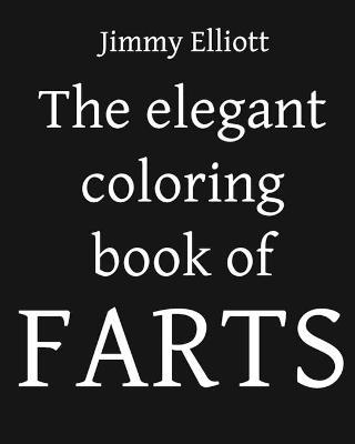 Book cover for The Elegant Coloring Book of FARTS - Funny Coloring Book for Adults