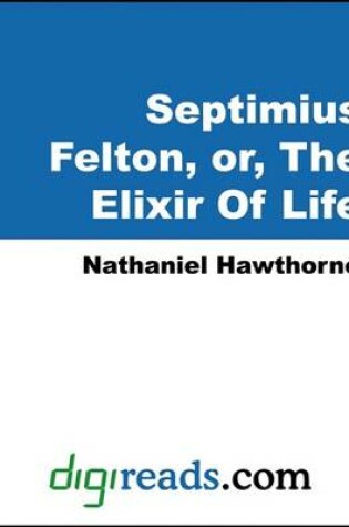 Cover of Septimius Felton, or the Elixir of Life