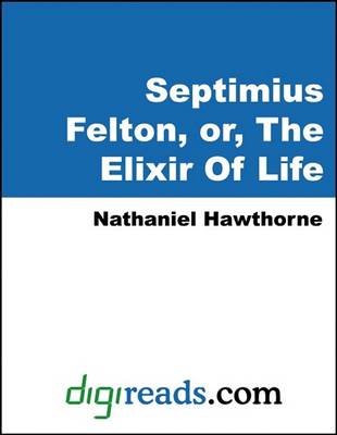 Book cover for Septimius Felton, or the Elixir of Life