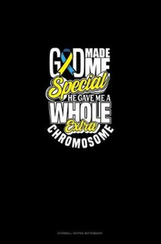Cover of God Made Me Special, He Gave Me A Whole Extra Chromosome!