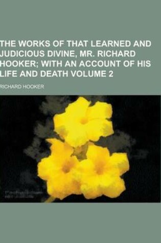 Cover of The Works of That Learned and Judicious Divine, Mr. Richard Hooker Volume 2