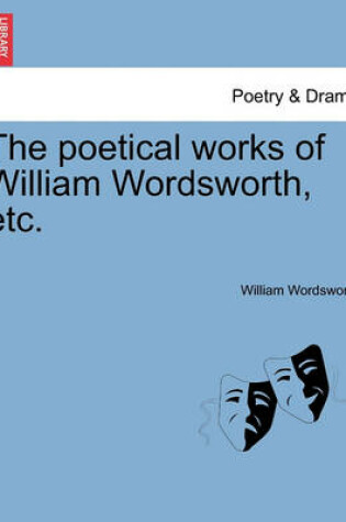 Cover of The Poetical Works of William Wordsworth, Etc.