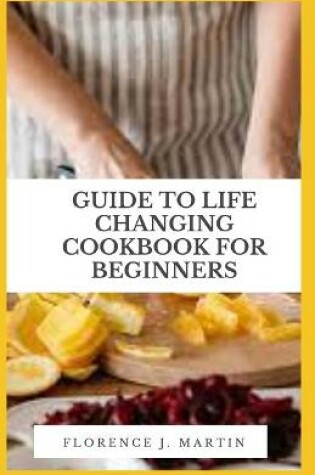 Cover of Guide to Life Changing Cookbook for Beginners