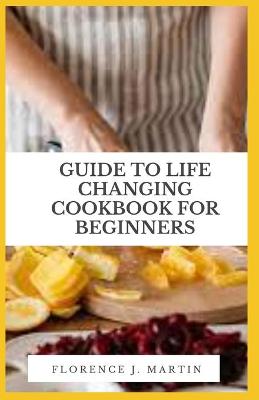 Book cover for Guide to Life Changing Cookbook for Beginners