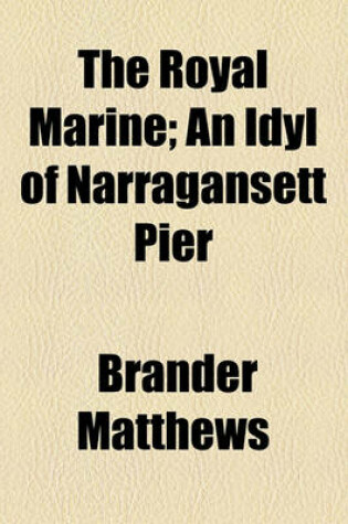 Cover of The Royal Marine; An Idyl of Narragansett Pier