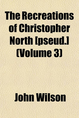 Book cover for The Recreations of Christopher North [Pseud.]