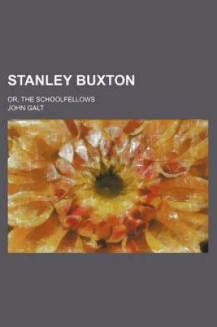 Cover of Stanley Buxton (Volume 1); Or, the Schoolfellows