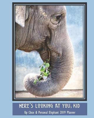 Book cover for Here's Looking at You, Kid Up Close & Personal Elephant 2019 Planner