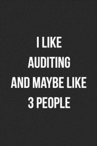 Cover of I Like Auditing And Maybe Like 3 People