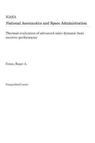 Cover of Thermal Evaluation of Advanced Solar Dynamic Heat Receiver Performance