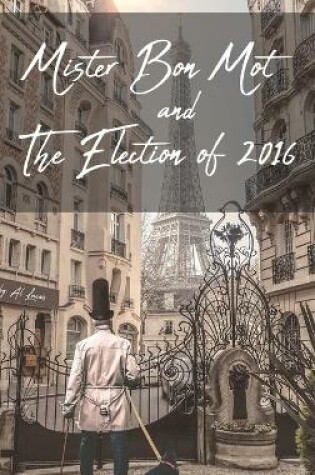 Cover of Mister Bon Mot and The Election of 2016