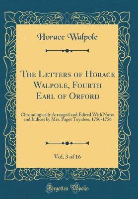 Book cover for The Letters of Horace Walpole, Fourth Earl of Orford, Vol. 3 of 16