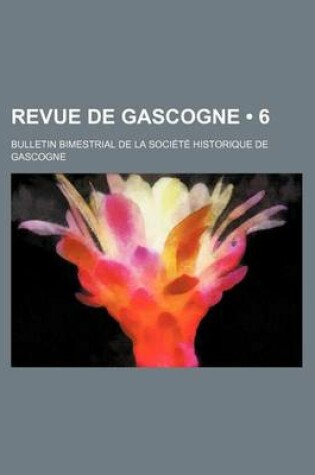 Cover of Revue de Gascogne (6); Bulletin Bimestrial de La Societe Historique de Gascogne